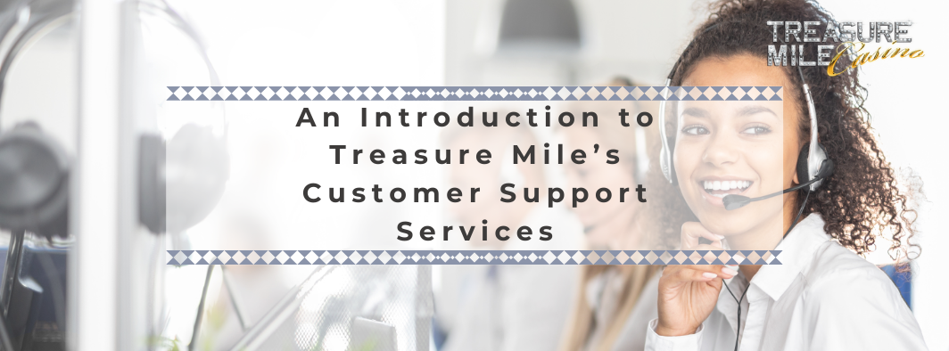 An Introduction to Treasure Mile’s Customer Support Services An Introduction to Treasure Mile’s Customer Support Services