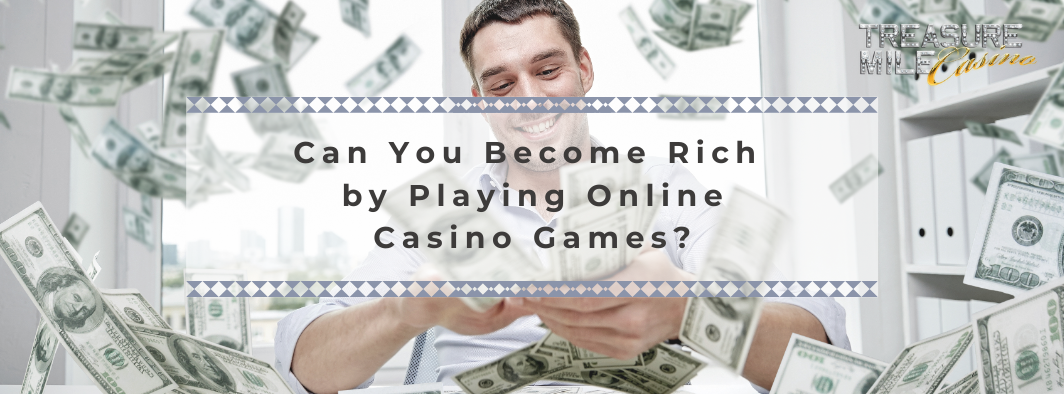 Can You Become Rich by Playing Online Casino Games Can You Become Rich by Playing Online Casino Games