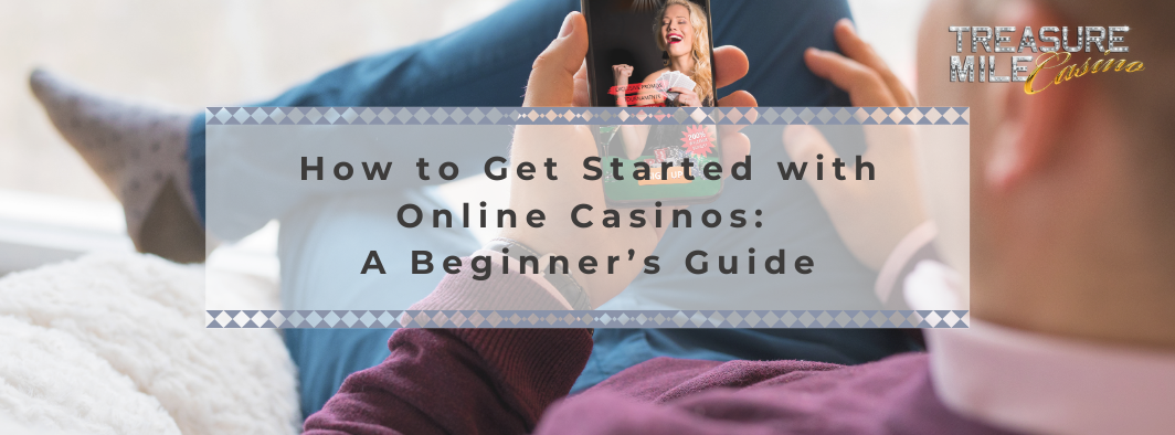 How to Get Started with Online Casinos How to Get Started with Online Casinos
